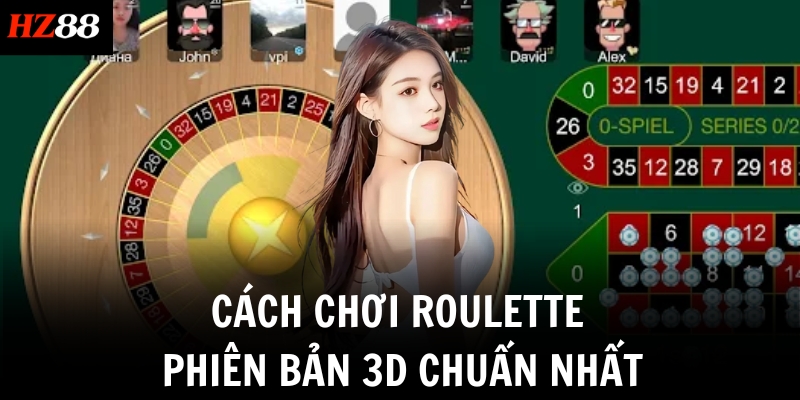 Cách chơi Roulette phiên bản 3D chuẩn nhất