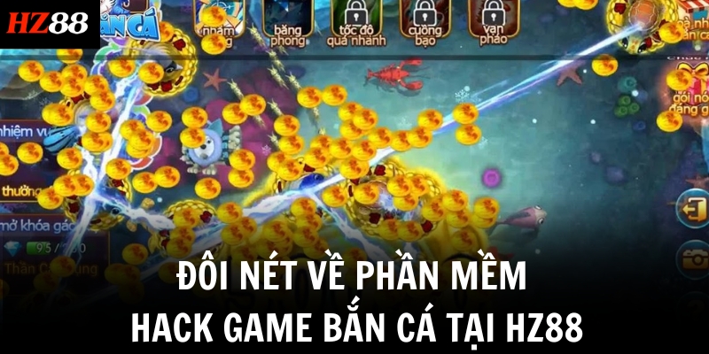 Đôi nét về phần mềm hack game bắn cá tại HZ88