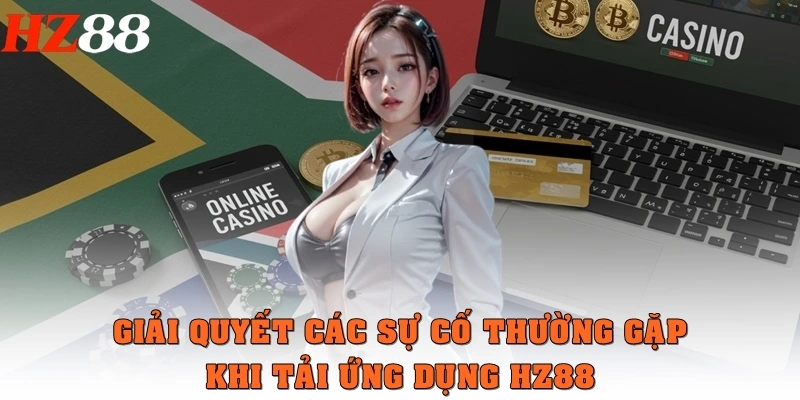 Giải quyết các sự cố thường gặp khi tải ứng dụng HZ88