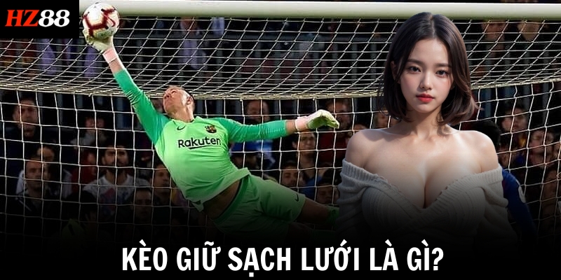 Kèo giữ sạch lưới là gì