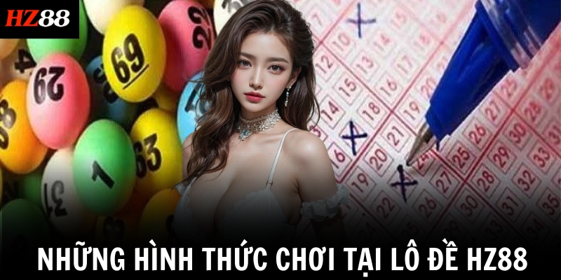 Những hình thức chơi tại Lô đề HZ88